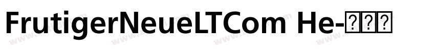 FrutigerNeueLTCom He字体转换 FrutigerNeueLTCom He字体转换